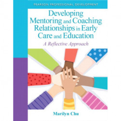 Developing Mentoring and Coaching Relationships in Early Care and Education: A Reflective Approach