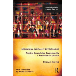 Rethinking Capitalist Development: Primitive Accumulation, Governmentality and Post-Colonial Capitalism