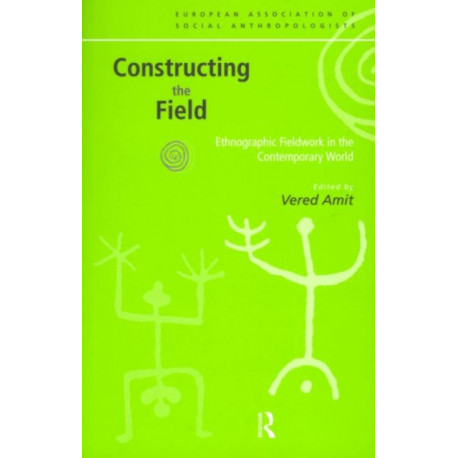 Constructing the Field: Ethnographic Fieldwork in the Contemporary World