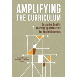 Amplifying the Curriculum: Designing Quality Learning Opportunities for English Learners