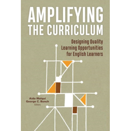 Amplifying the Curriculum: Designing Quality Learning Opportunities for English Learners