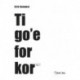 Ti go´e for kor