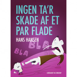 Ingen ta r skade af et par flade