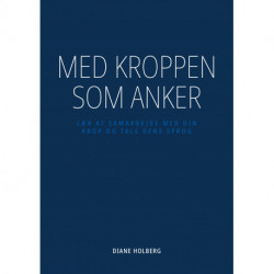 Med kroppen som anker: Lær at samarbejde med din krop og tale dens sprog