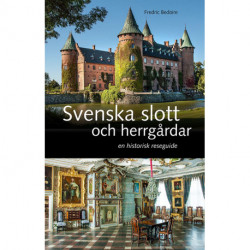 Svenska slott och herrgårdar: en historisk reseguide
