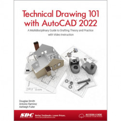 Technical Drawing 101 with AutoCAD 2022: A Multidisciplinary Guide to Drafting Theory and Practice with Video Instruction