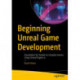 Beginning Unreal Game Development: Foundation for Simple to Complex Games Using Unreal Engine 4