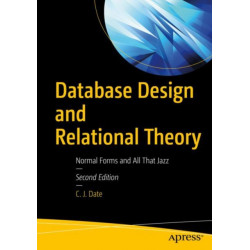 Database Design and Relational Theory: Normal Forms and All That Jazz
