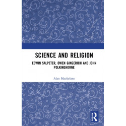 Science and Religion: Edwin Salpeter, Owen Gingerich and John Polkinghorne