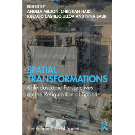 Spatial Transformations: Kaleidoscopic Perspectives on the Refiguration of Spaces
