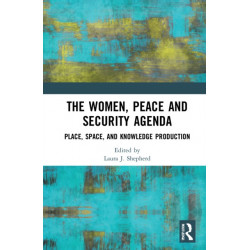 The Women, Peace and Security Agenda: Place, Space, and Knowledge Production