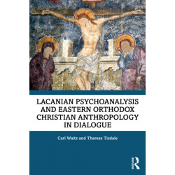 Lacanian Psychoanalysis and Eastern Orthodox Christian Anthropology in Dialogue