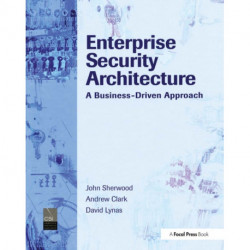 Enterprise Security Architecture: A Business-Driven Approach