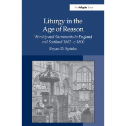 Liturgy in the Age of Reason: Worship and Sacraments in England and Scotland 1662–c.1800