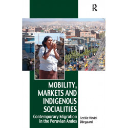 Mobility, Markets and Indigenous Socialities: Contemporary Migration in the Peruvian Andes
