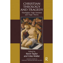 Christian Theology and Tragedy: Theologians, Tragic Literature and Tragic Theory