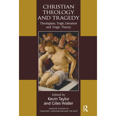 Christian Theology and Tragedy: Theologians, Tragic Literature and Tragic Theory