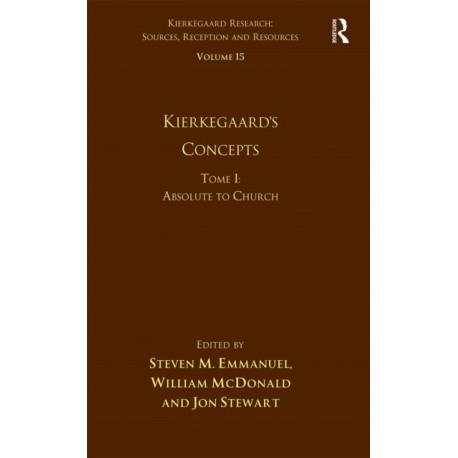 Volume 15, Tome I: Kierkegaard's Concepts: Absolute to Church