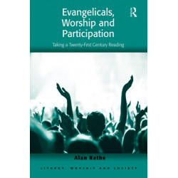 Evangelicals, Worship and Participation: Taking a Twenty-First Century Reading