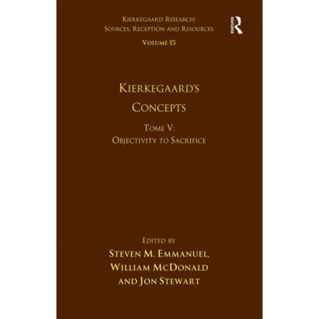 Volume 15, Tome V: Kierkegaard's Concepts: Objectivity to Sacrifice