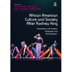 African American Culture and Society After Rodney King: Provocations and Protests, Progression and 'Post-Racialism'