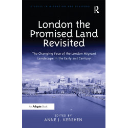 London the Promised Land Revisited: The Changing Face of the London Migrant Landscape in the Early 21st Century