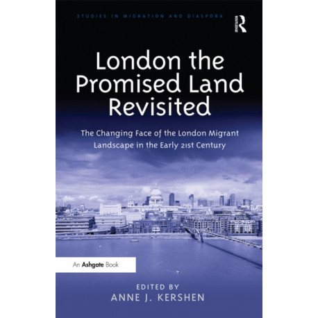 London the Promised Land Revisited: The Changing Face of the London Migrant Landscape in the Early 21st Century