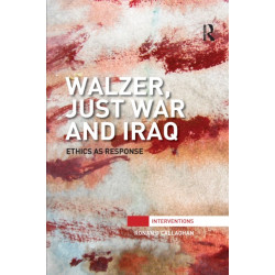 Walzer, Just War and Iraq: Ethics as Response