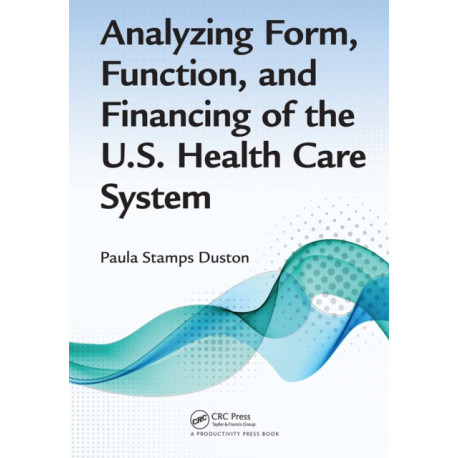 Analyzing Form, Function, and Financing of the U.S. Health Care System