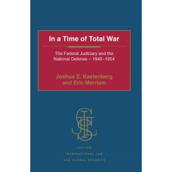 In a Time of Total War: The Federal Judiciary and the National Defense - 1940-1954