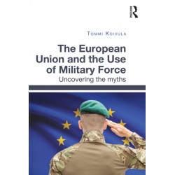 The European Union and the Use of Military Force: Uncovering the myths