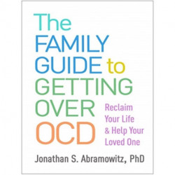 The Family Guide to Getting Over OCD: Reclaim Your Life and Help Your Loved One