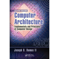 Computer Architecture: Fundamentals and Principles of Computer Design, Second Edition