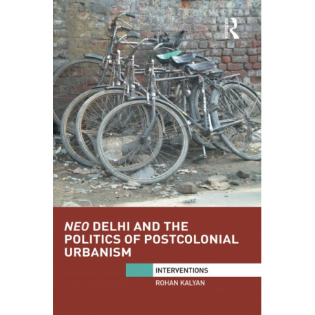 Neo Delhi and the Politics of Postcolonial Urbanism