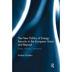 The New Politics of Energy Security in the European Union and Beyond: States, Markets, Institutions