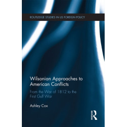 Wilsonian Approaches to American Conflicts: From the War of 1812 to the First Gulf War