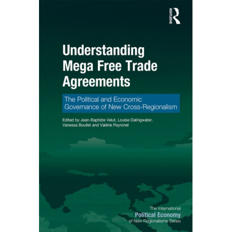 Understanding Mega Free Trade Agreements: The Political and Economic Governance of New Cross-Regionalism