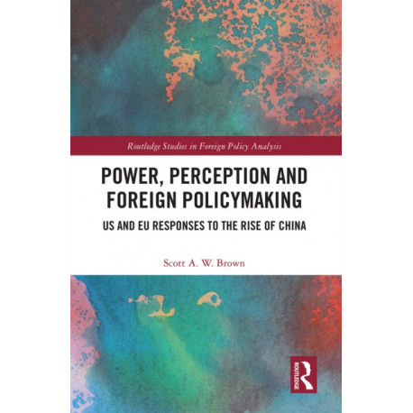 Power, Perception and Foreign Policymaking: US and EU Responses to the Rise of China