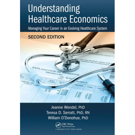 Understanding Healthcare Economics: Managing Your Career in an Evolving Healthcare System, Second Edition