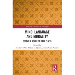 Mind, Language and Morality: Essays in Honor of Mark Platts