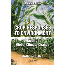 Crop Responses to Environment: Adapting to Global Climate Change, Second Edition