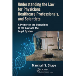 Understanding the Law for Physicians, Healthcare Professionals, and Scientists: A Primer on the Operations of the Law and the Legal System