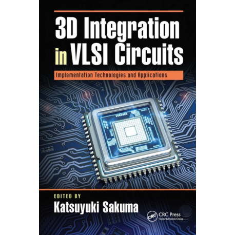3D Integration in VLSI Circuits: Implementation Technologies and Applications