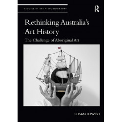 Rethinking Australia’s Art History: The Challenge of Aboriginal Art