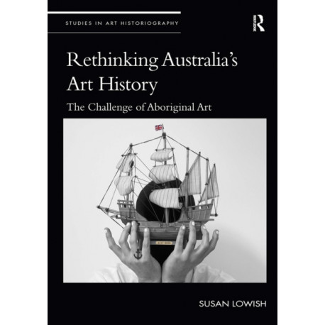 Rethinking Australia’s Art History: The Challenge of Aboriginal Art