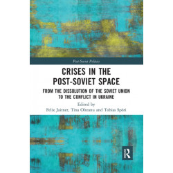 Crises in the Post-Soviet Space: From the dissolution of the Soviet Union to the conflict in Ukraine