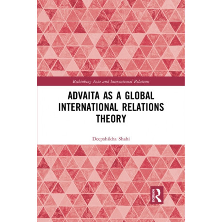 Advaita as a Global International Relations Theory