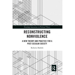 Reconstructing Nonviolence: A New Theory and Practice for a Post-Secular Society
