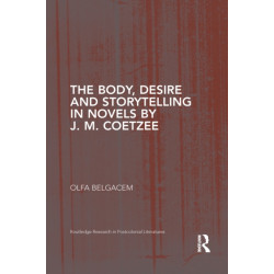 The Body, Desire and Storytelling in Novels by J. M. Coetzee