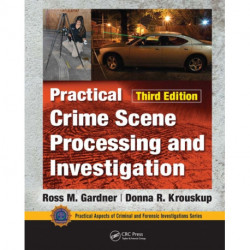 Practical Crime Scene Processing and Investigation, Third Edition